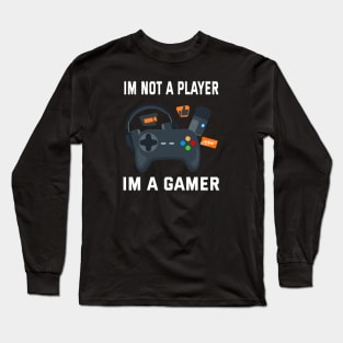 Im not a player im a gamer Long Sleeve T-Shirt